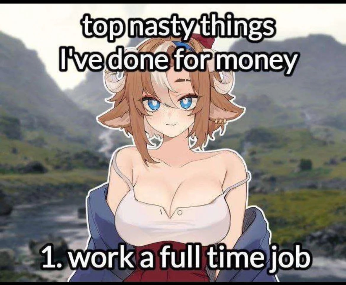 top nasty things I've done for money: 1. work a full time job